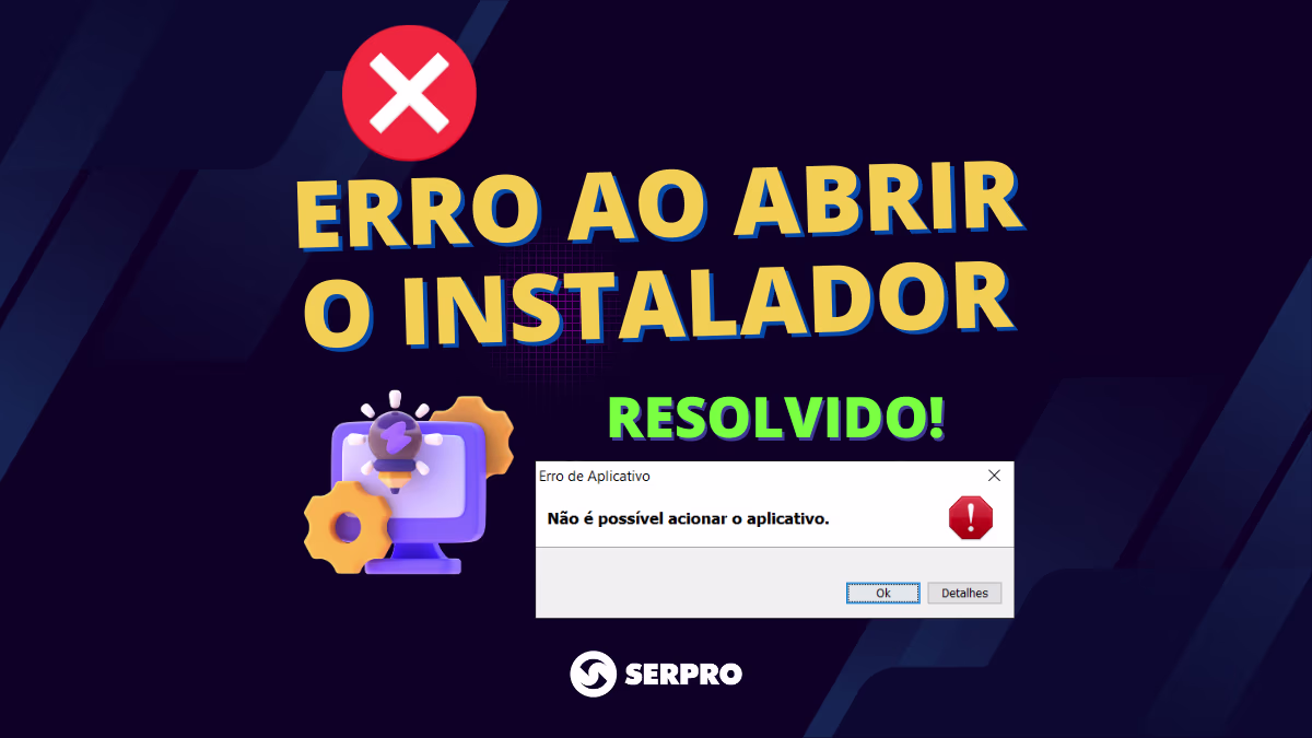erro não é possível acionar o aplicativo - instalador serpro